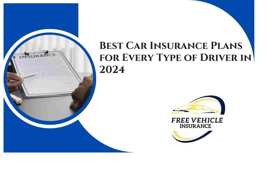 Best Car Insurance Plans for Every Type of Driver in 2024