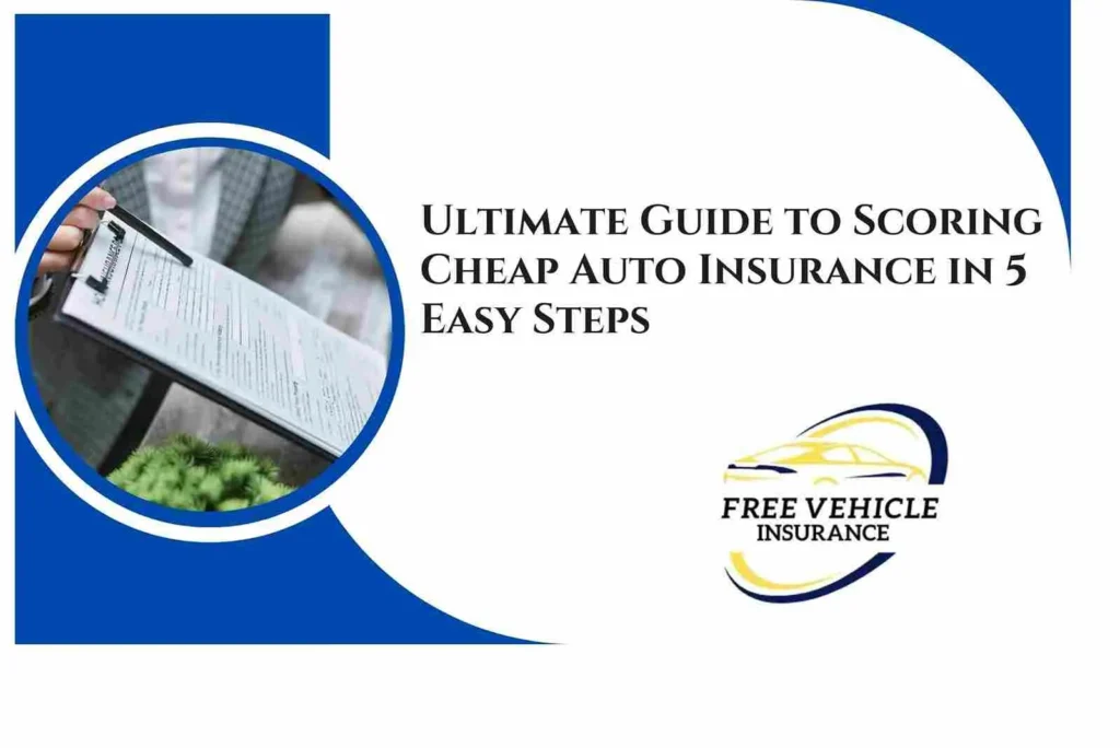 Ultimate Guide to Scoring Cheap Auto Insurance in 5 Easy Steps