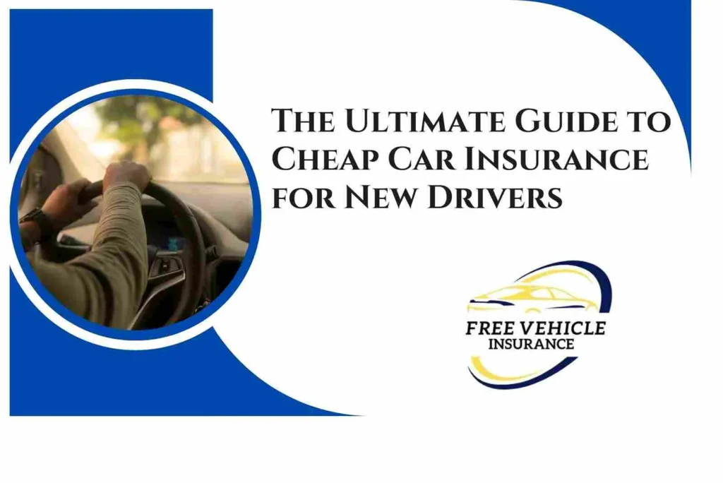 The Ultimate Guide to Cheap Car Insurance for New Drivers