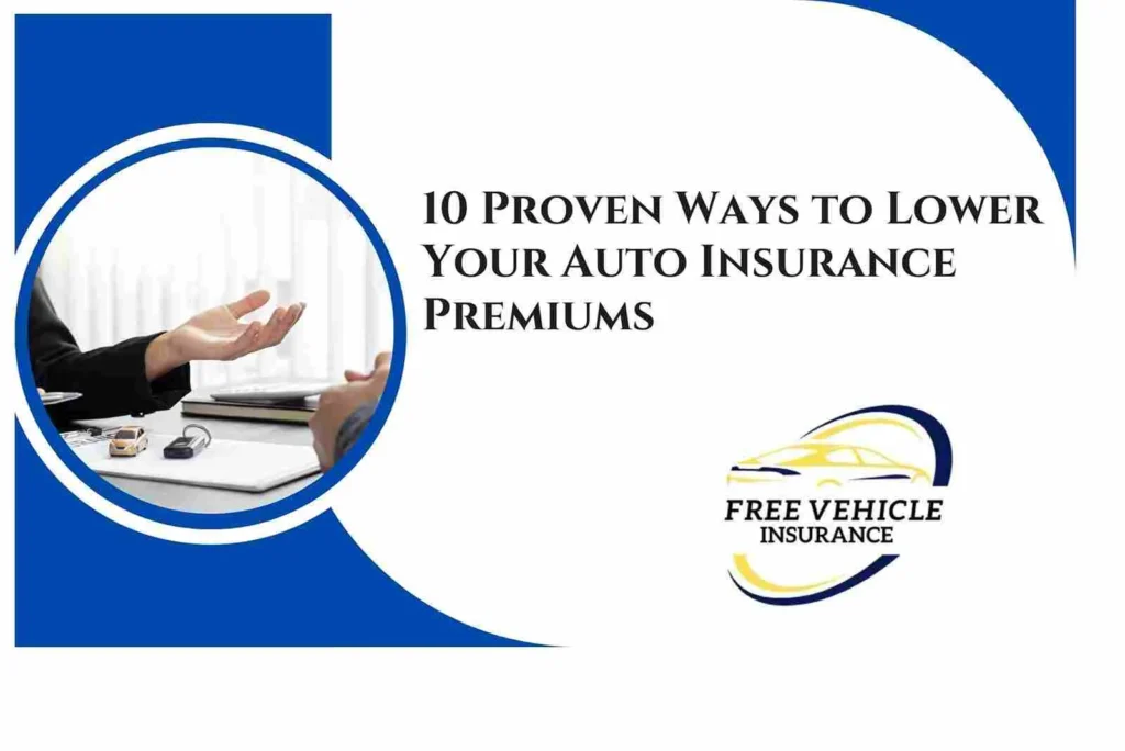 10 Proven Ways to Lower Your Auto Insurance Premiums