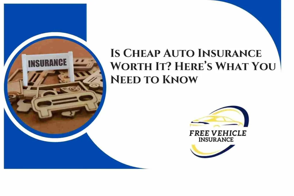 Is Cheap Auto Insurance Worth It? Here’s What You Need to Know